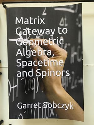 Bild des Verkufers fr Matrix Gateway to Geometric Algebra, Spacetime and Spinors zum Verkauf von Libreria Anticuaria Camino de Santiago
