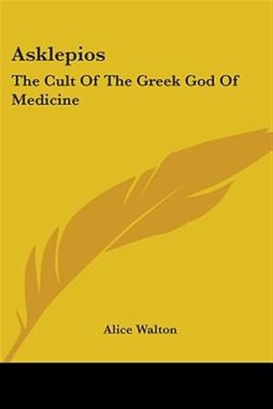 Seller image for Asklepios: the Cult of the Greek God of for sale by GreatBookPrices
