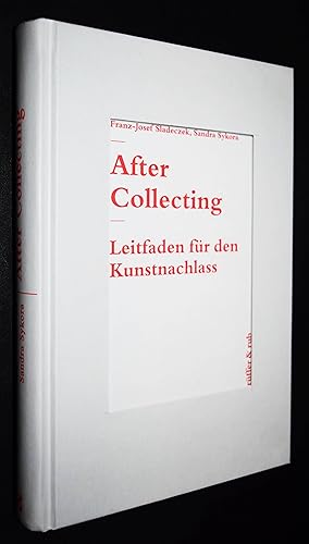 Bild des Verkufers fr After collecting. Leitfaden fr den Kunstnachlass. zum Verkauf von Antiquariat Haufe & Lutz