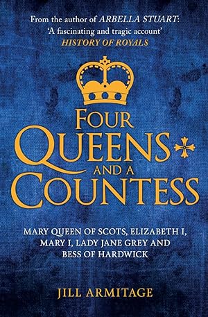 Seller image for Four Queens and a Countess: Mary Queen of Scots, Elizabeth I, Mary I, Lady Jane Grey and Bess of Hardwick: The Struggle for the Crown for sale by Redux Books