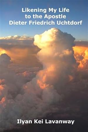 Bild des Verkufers fr Likening My Life to the Apostle Dieter Friedrich Uchtdorf zum Verkauf von GreatBookPrices