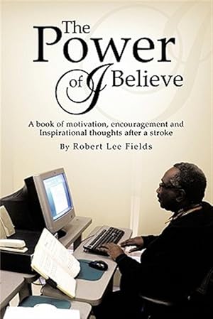 Imagen del vendedor de Power of I Believe : A Book of Motivation, Encouragement, and Inspirational Throughts After a Stroke a la venta por GreatBookPrices