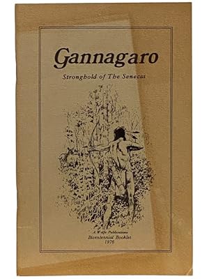 Image du vendeur pour Gannagaro: Proud Heritage of the American Indian - The Story of the Center of the Seneca Indian Nation at Victor, Ontario County, New York [Stronghold of the Senecas] mis en vente par Yesterday's Muse, ABAA, ILAB, IOBA