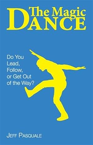 Bild des Verkufers fr The Magic Dance: Do You Lead, Follow, or Get Out of the Way? zum Verkauf von GreatBookPrices