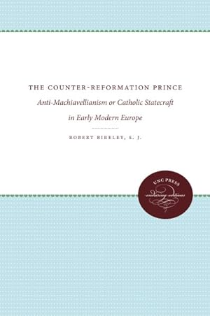 Seller image for Counter-reformation Prince : Anti-machiavellianism or Catholic Statecraft in Early Modern Europe for sale by GreatBookPrices