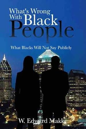 Seller image for What's Wrong With Black People : What Blacks Will Not Say Publicly for sale by GreatBookPrices