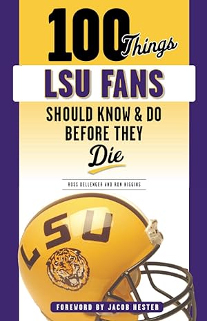 Imagen del vendedor de 100 Things LSU Fans Should Know & Do Before They Die (100 Things.Fans Should Know) a la venta por Redux Books