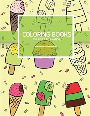 Seller image for Sweet Dessert Pattern Coloring Books for Adult Relaxation : Ice Cream, Cupcake, Pastry; Creativity and Mindfulness Pattern Coloring Book for Adults and Grown Ups for sale by GreatBookPrices