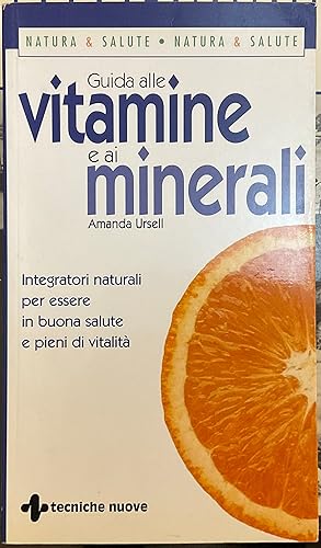 Guida alle vitamine e ai minerali. Integratori naturali per essere in buona salute e pieni di vit...