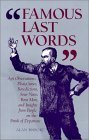 Seller image for Famous Last Words: Apt Observations, Pleas, Curses, Benedictions, Sour Notes, Bons Mots, and Insights from People on the Brink of Departure for sale by Redux Books