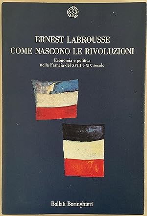 Come nascono le rivoluzioni. Economia e politica nella Francia del XVIII e XIX secolo