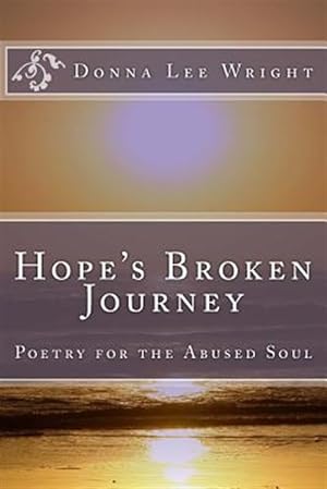Imagen del vendedor de Hope's Broken Journey : Poetry for the Abused Soul a la venta por GreatBookPrices