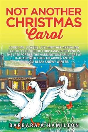 Seller image for Not Another Christmas Carol : Sorry Mr. Dickens, But Another Appealing Tale of A Childhood Christmas In Ireland In The Late Forties The Harrington Family Are At It Again With Their Hilarious Antics During A Bleak Snowy Winter. for sale by GreatBookPrices