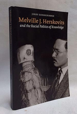 Melville J. Herskovits and the Racial Politics of Knowledge (Critical Studies in the History of A...