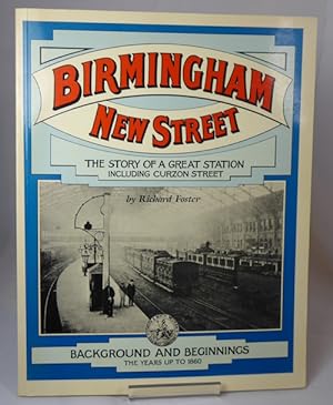 Image du vendeur pour Birmingham New Street - the Story of a Great Station Including Curzon Street. Background and Beginnings, the Years Up to 1860 V. 1 mis en vente par Horsham Rare Books