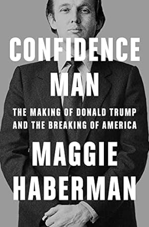 Seller image for Confidence Man: The Making of Donald Trump and the Breaking of America for sale by WeBuyBooks