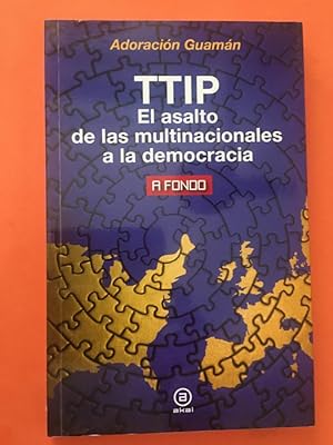 Imagen del vendedor de TTIP: EL ASALTO DE LAS MULTINACIONALES A LA DEMOCRACIA a la venta por Libreria Anticuaria Camino de Santiago