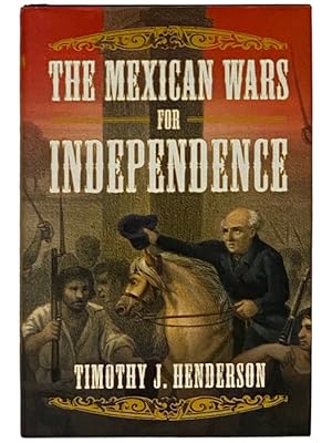 Seller image for The Mexican Wars for Independence for sale by Yesterday's Muse, ABAA, ILAB, IOBA