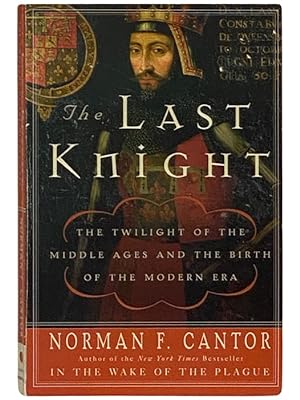 Seller image for The Last Knight: The Twilight of the Middle Ages and the Birth of the Modern Era for sale by Yesterday's Muse, ABAA, ILAB, IOBA