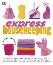 Immagine del venditore per Express Housekeeping : How to Speed Clean, Lighten the Laundry Load, Cleaning Tricks & Tips venduto da GreatBookPricesUK