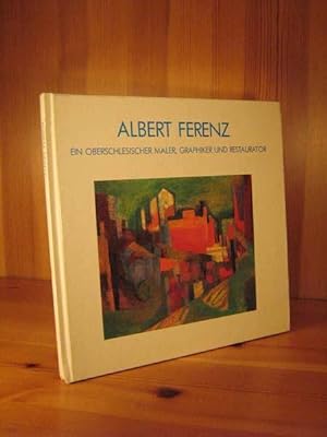 Albert Ferenz. Ein oberschlesischer Maler, Graphiker und Restaurator. Eine Ausstellung zu seinem ...
