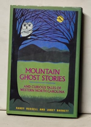 Mountain Ghost Stories and Curious Tales of Western North Carolina