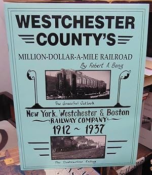 Westchester County's Million-Dollar-a-Mile Railroad: New York, Westchester & Boston Railway Compa...