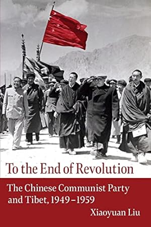 Bild des Verkufers fr To the End of Revolution    The Chinese Communist Party and Tibet, 1949  1959 zum Verkauf von WeBuyBooks