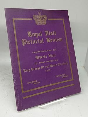 Royal Visit Pictorial Review Commemorating the Alberta Visit of Their Majesties King George VI an...