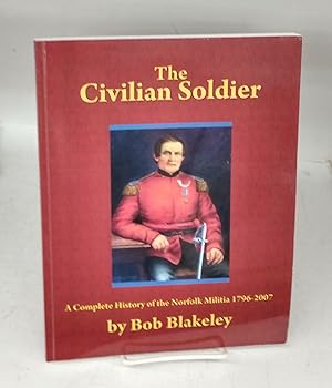 Immagine del venditore per The Civilian Soldier: A Complete History of the Norfolk Militia 1796-2007 venduto da Attic Books (ABAC, ILAB)