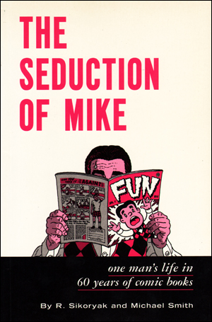 Bild des Verkufers fr The Seduction of Mike : One Man's Life in 60 Years of Comic Books zum Verkauf von Specific Object / David Platzker