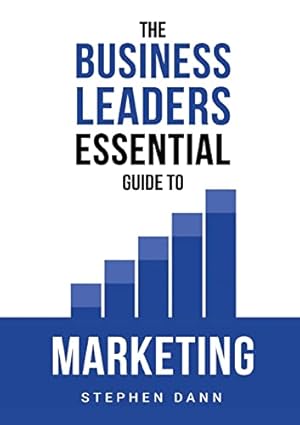 Seller image for The Business Leaders Essential Guide to Marketing: How to make sure your marketing delivers results. The reason your marketing might fail and how to fix it.: 2 (The Business Leaders Essential Guides) for sale by WeBuyBooks