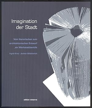 Seller image for Imagination der Stadt. Vom literarischen zum architektonischen Entwurf - ein Werkstattbericht. for sale by Versandantiquariat Markus Schlereth