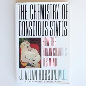 The Chemistry Of Conscious States: How the Brain Changes Its Mind