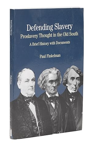 Defending Slavery: Proslavery Thought in the Old South. A Brief.