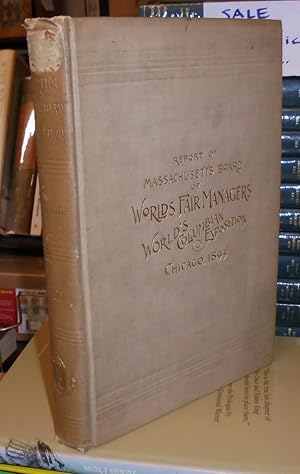 Seller image for Report of the Massachusetts Board of World's Fair Managers. World's Columbian Exposition Chicago 1893 for sale by Pensees Bookshop