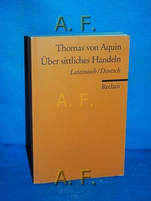 Seller image for ber sittliches Handeln : Summa theologiae I - II q. 18 - 21 , Lateinisch/Deutsch. bers., kommentiert und hrsg. von Rolf Schnberger. Einl. von Robert Spaemann / Reclams Universal-Bibliothek Nr. 18162 for sale by Antiquarische Fundgrube e.U.