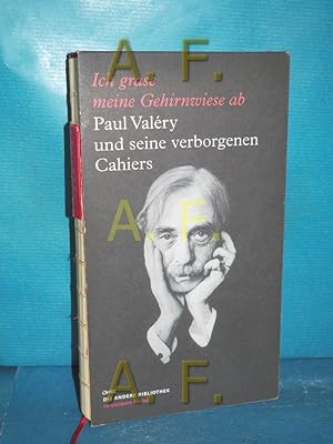 Imagen del vendedor de Ich grase meine Gehirnwiese ab : Paul Valry und seine verborgenen Cahiers (Buch im Schuber) ausgew. und mit einem Essay von Thomas Stlzel. Auf der Grundlage der von Hartmut Khler und Jrgen Schmidt-Radefeldt besorgten dt. Ausg. der Cahiers/Hefte in sechs Bd. / Die Andere Bibliothek , Bd. 317 a la venta por Antiquarische Fundgrube e.U.