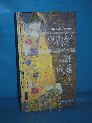 Bild des Verkufers fr Gustav Klimt : Der Kunst- und Kulturfhrer zum Klimt-Jahr 2012 zum Verkauf von Antiquarische Fundgrube e.U.