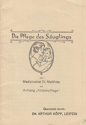 Die Pflege des Säuglings mit Anhang "Körperpflege" - Überreicht durch Dr. Arthur Köpp, Leipzig (V...