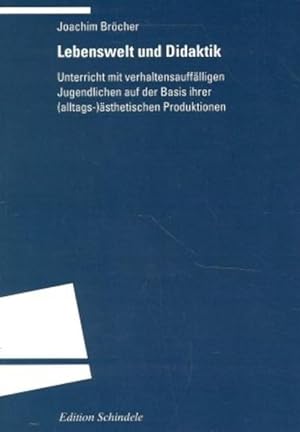 Lebenswelt und Didaktik: Unterricht mit verhaltensauffälligen Jugendlichen auf der Basis ihrer (a...