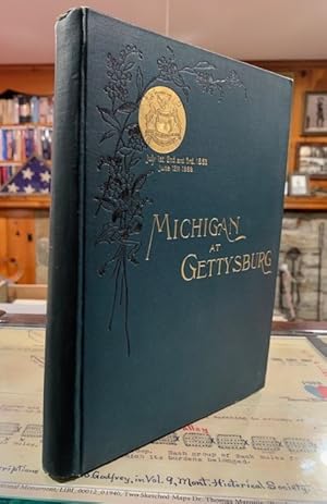 Imagen del vendedor de Michigan At Gettysburg: July 1st, 2nd, and 3rd, 1863. June 12, 1889 Proceedings Incident to the Dedication of the Michigan Monuments at Gettysburg a la venta por North Slope Books