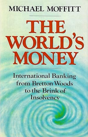 Seller image for The World's Money: International Banking from Breton Woods to the Brink of Insolvancy for sale by D. A. Horn Books