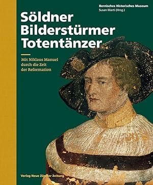 Seller image for Sldner, Bilderstrmer, Totentnzer: Mit Niklaus Manuel durch die Zeit der Reformation, for sale by Wissenschaftl. Antiquariat Th. Haker e.K