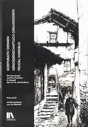 Korporativ denken, genossenschaftlich organisieren, feudal handeln: Die Gemeinden und ihre Prakti...