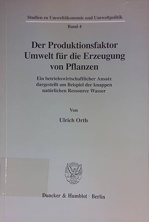 Seller image for Der Produktionsfaktor Umwelt fr die Erzeugung von Pflanzen : ein betriebswirtschaftlicher Ansatz dargestellt am Beispiel der knappen natrlichen Ressource Wasser. Studien zu Umweltkonomie und Umweltpolitik ; Bd. 4 for sale by books4less (Versandantiquariat Petra Gros GmbH & Co. KG)