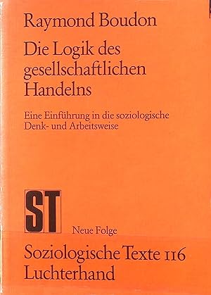 Bild des Verkufers fr Logik des gesellschaftlichen Handelns : Eine Einfhrung in die soziolog. Denk- u. Arbeitsweise. Soziologische Texte ; Bd. 116 : N.F. zum Verkauf von books4less (Versandantiquariat Petra Gros GmbH & Co. KG)