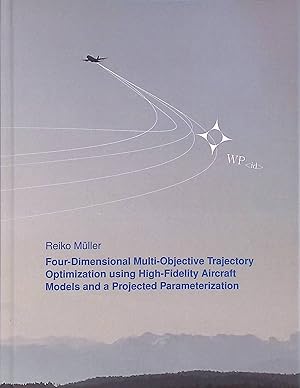 Image du vendeur pour Four-Dimensional Multi-Objective Trajectory OPtimization using High-Fidelity Aircraft MOdels and a Projected Parameterization mis en vente par books4less (Versandantiquariat Petra Gros GmbH & Co. KG)