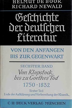 Bild des Verkufers fr Geschichte der deutschen Literatur von den Anfngen bis zur Gegenwart; SECHSTER BAND: Von Klopstock bis zu Goethes Tod; ERSTER Teil: Ende der Aufklrung und Vorbereitung der Klassik. zum Verkauf von books4less (Versandantiquariat Petra Gros GmbH & Co. KG)