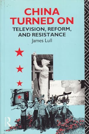 China Turned On. Television, Reform and Resistance.